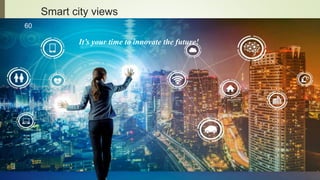 Smart city views
60
It’s your time to innovate the future!
 