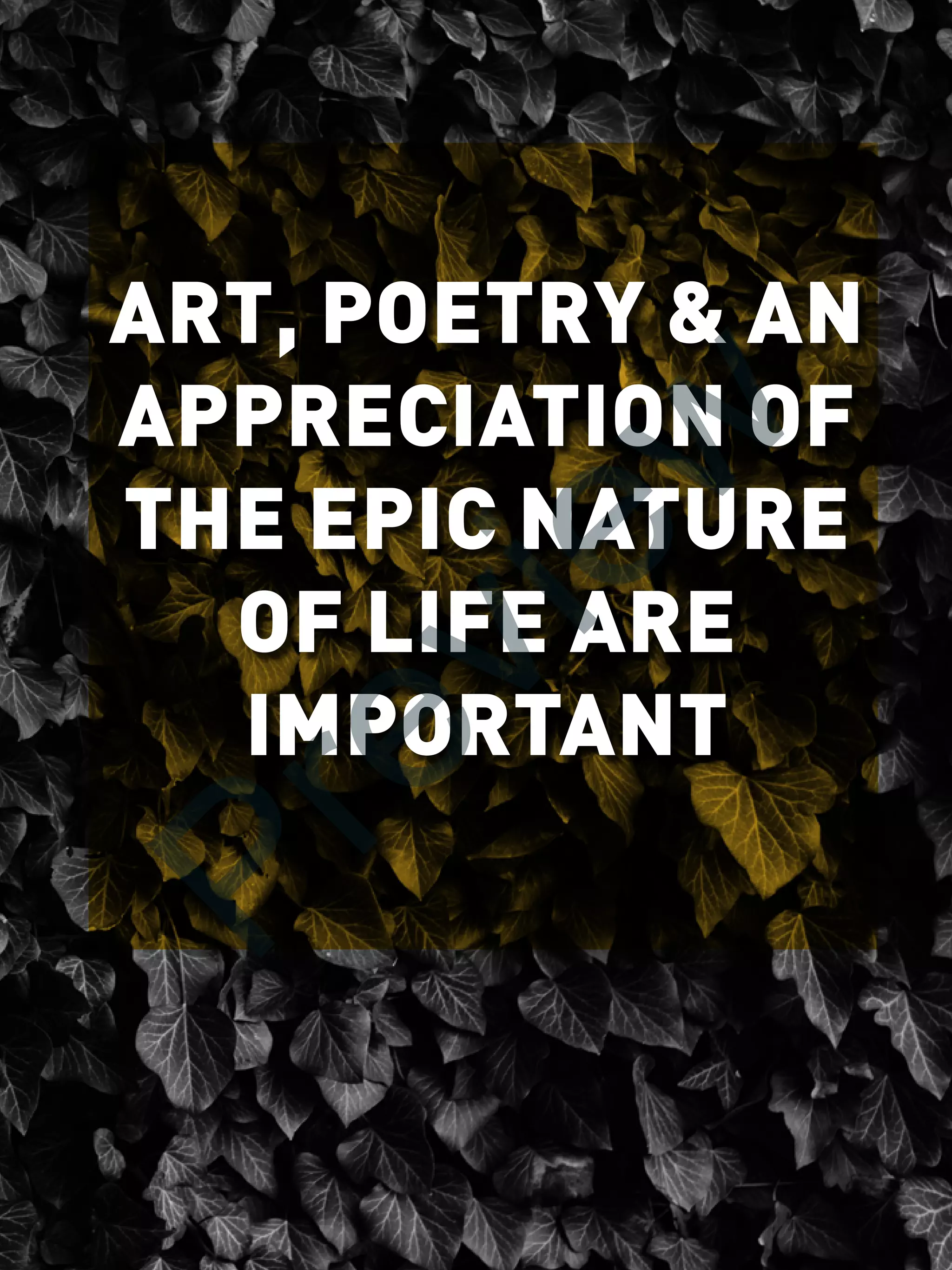 ART, POETRY  AN
APPRECIATION OF
THE EPIC NATURE
OF LIFE ARE
IMPORTANT
Preview
 