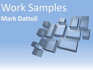 Work Samples
Mark Dattoli
 