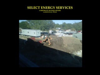 SELECT ENERGY SERVICES
     CORPORATE HEADQUARTERS
         GAINESVILLE, TEXAS
 