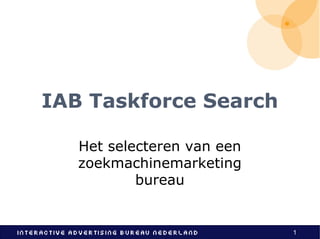 IAB Taskforce Search Het selecteren van een zoekmachinemarketing bureau 