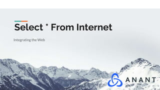 Select * From Internet
Integrating the Web
 