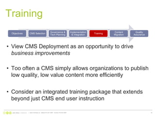 TrainingView CMS Deployment as an opportunity to drive business improvementsToo often a CMS simply allows organizations to publish low quality, low value content more efficientlyConsider an integrated training package that extends beyond just CMS end user instruction|   www.nonlinear.ca   ottawa 613.241.2067   toronto 416.203.299718