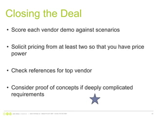 Closing the DealScore each vendor demo against scenariosSolicit pricing from at least two so that you have price powerCheck references for top vendorConsider proof of concepts if deeply complicated requirements|   www.nonlinear.ca   ottawa 613.241.2067   toronto 416.203.299730