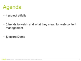 Agenda4 project pitfalls3 trends to watch and what they mean for web content managementSitecore Demo|   www.nonlinear.ca   ottawa 613.241.2067   toronto 416.203.2997   calgary  403.444.596433