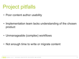 Project pitfallsPoor content author usabilityImplementation team lacks understanding of the chosen productUnmanageable (complex) workflowsNot enough time to write or migrate content|   www.nonlinear.ca   ottawa 613.241.2067   toronto 416.203.2997   calgary  403.444.596435