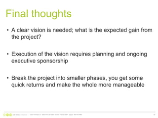 Final thoughtsA clear vision is needed; what is the expected gain from the project?Execution of the vision requires planning and ongoing executive sponsorshipBreak the project into smaller phases, you get some quick returns and make the whole more manageable|   www.nonlinear.ca   ottawa 613.241.2067   toronto 416.203.2997   calgary  403.444.596440