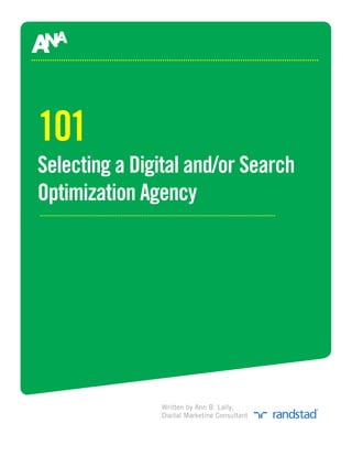 101
Selecting a Digital and/or Search
Optimization Agency




               Written by Ann B. Lally,
               Digital Marketing Consultant
 