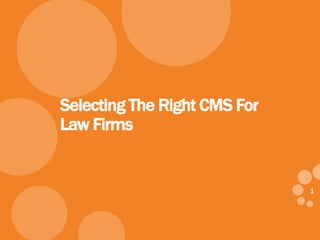 1
Selecting The Right CMS For
Law Firms
 