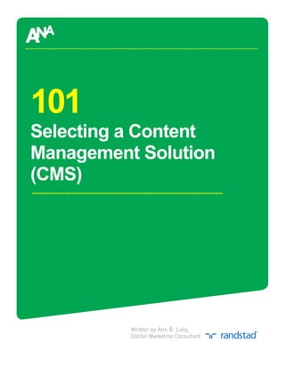 101
Selecting a Content
Management Solution
(CMS)




          Written by Ann B. Lally,
          Digital Marketing Consultant
 