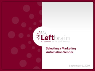 Selecting a Marketing
Automation Vendor



                September 3, 2009
 