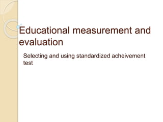 Selecting and using standardized achievement test | PPTX