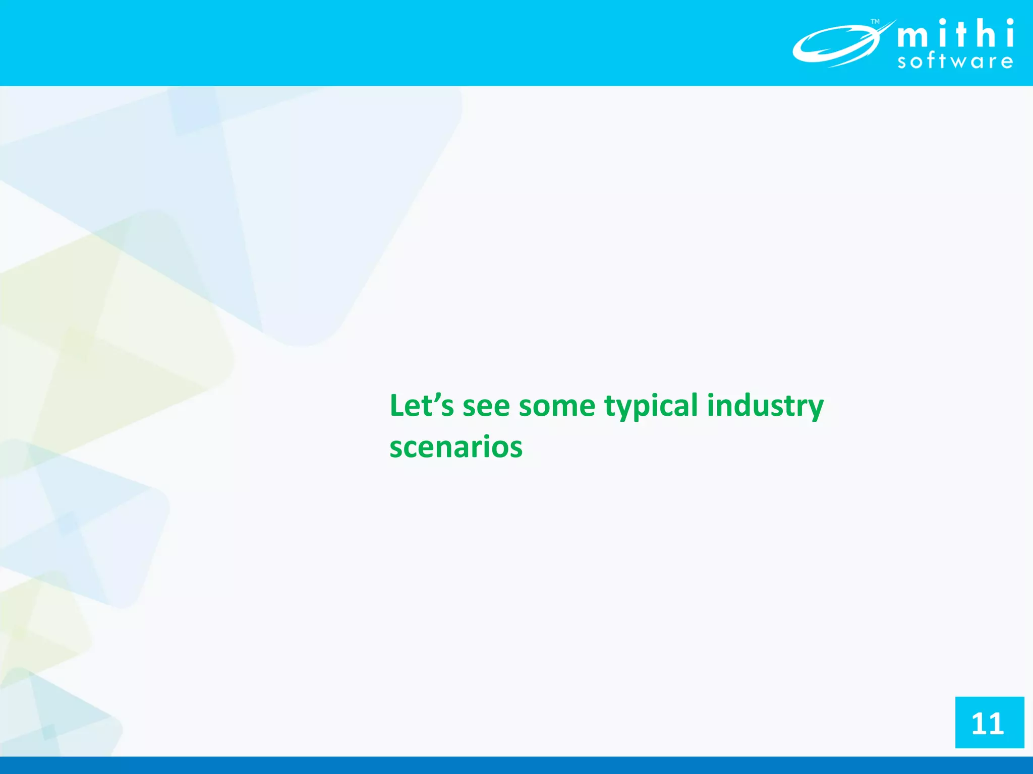 Let’s see some typical industry
scenarios
11
 