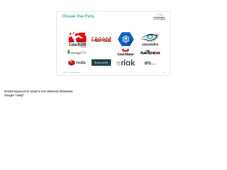 Choose Your Party
© 2015. All Rights Reserved. 13
etc…
limited exposure to nosql or non relational databases

Google “nosql”
 
