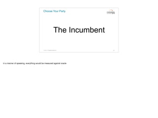 Choose Your Party
The Incumbent
© 2015. All Rights Reserved. 22
in a manner of speaking, everything would be measured against oracle
 