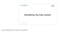 Level Select
Something You Can Control
© 2015. All Rights Reserved. 28
can’t know all activities up front, need root to mess with stuﬀ
 