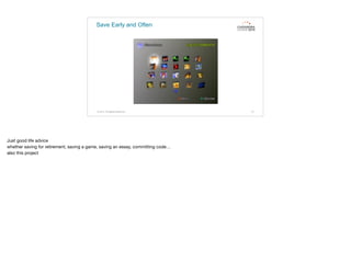 Save Early and Often
© 2015. All Rights Reserved. 31
Just good life advice

whether saving for retirement, saving a game, saving an essay, committing code…

also this project
 