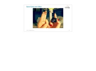 Save Early and Often
38© 2015. All Rights Reserved.
 