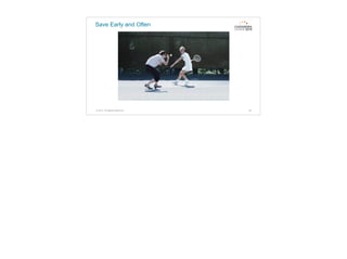 Save Early and Often
46© 2015. All Rights Reserved.
 