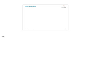 Bring Your Gear
© 2015. All Rights Reserved. 50
tools
 