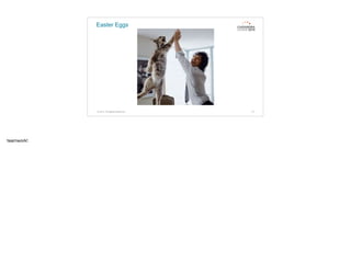 Easter Eggs
© 2015. All Rights Reserved. 73
teamwork!
 