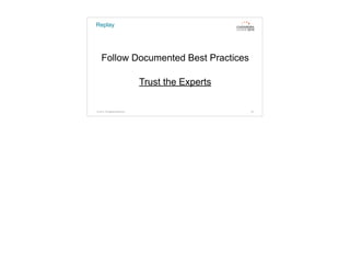 Replay
Follow Documented Best Practices
Trust the Experts
© 2015. All Rights Reserved. 76
 