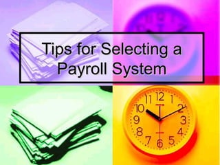 Tips for Selecting a
  Payroll System
 
