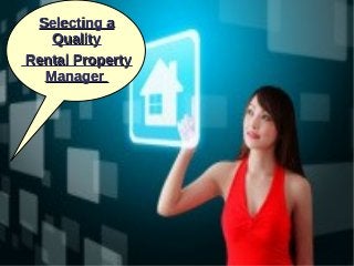 Selecting aSelecting a
QualityQuality
Rental PropertyRental Property
ManagerManager
 