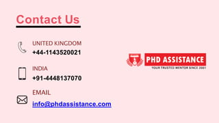 Contact Us
UNITED KINGDOM
+44-1143520021
INDIA
+91-4448137070
EMAIL
info@phdassistance.com
 