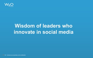 Wisdom of leaders who
innovate in social media
38 Contents are proprietary and confidential.
 