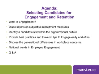 Agenda: Selecting Candidates for  Engagement and Retention <ul><li>What is Engagement?  </li></ul><ul><li>Dispel myths on ...