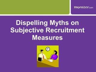Dispelling Myths on Subjective Recruitment Measures 