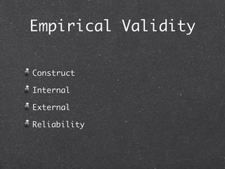 Empirical Validity

Construct

Internal

External

Reliability
 