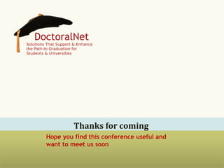 Thanks	
  for	
  reading	
  
Hope you find this conference useful and want
to meet us soon at www.doctoralnet.com
 