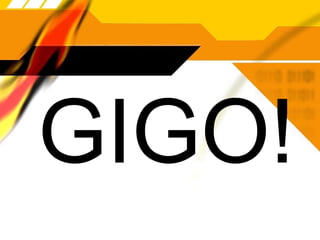 GIGO!
 