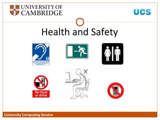 University Computing Service
Health and Safety
 
