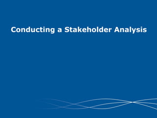 Conducting a Stakeholder Analysis
 