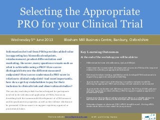 Selecting the Appropriate
           PRO for your Clinical Trial
     Wednesday 5th June 2013                               Bloxham Mill Business Centre, Banbury, Oxfordshire

Information derived from PROs provides added value                       Key Learning Outcomes
in supporting key biomedical endpoints,
                                                                         At the end of the workshop you will be able to:
reimbursement, product differentiation and
marketing. However, many questions remain such as                        •    Differentiate between of health status, QoL and HRQoL

what is achievable using a PRO? How can we                               •    Understand the recommended developmental process of a PRO and the required
                                                                              evidence for selecting an appropriate instrument
distinguish between the different measured
endpoints? How can we understand a PRO score in                          •    Review and evaluate existing, modified or newly developed PRO instruments to
                                                                              support drug approvals and product labelling
relation to clinical endpoints? And most importantly,
how do we get key stakeholders to pay for their                          •    Appreciate the importance of developing a secondary endpoint model for
                                                                              selecting the appropriate PRO and assuring relevant outcomes are measured
inclusion in clinical trials and observational studies?
                                                                         •    Appreciate the similarities and differences between the FDA and EMA guidance
This one day workshop which has been designed for participants                and their implications when selecting a PRO to support regulatory approval or
                                                                              promotional claims
involved in the selection and application of PROs, focuses on
describing both the recommended development of a PRO measure             •    Demonstrate the benefits of patient-perceived effects as a valuable adjunct to
                                                                              indicators of medical efficacy in clinical trials and observational studies
and the psychometric properties as well as the evidence which must
                                                                         •    Determine if paper or electronic PRO (ePRO) should be used. If using ePRO,
be presented if the measure is to support regulatory approval or              decide which device is best suited for your protocol.
promotional claims.


                                           Visit our website www.dhpresearch.com   or tel: 44 (0) 1295 724233
 