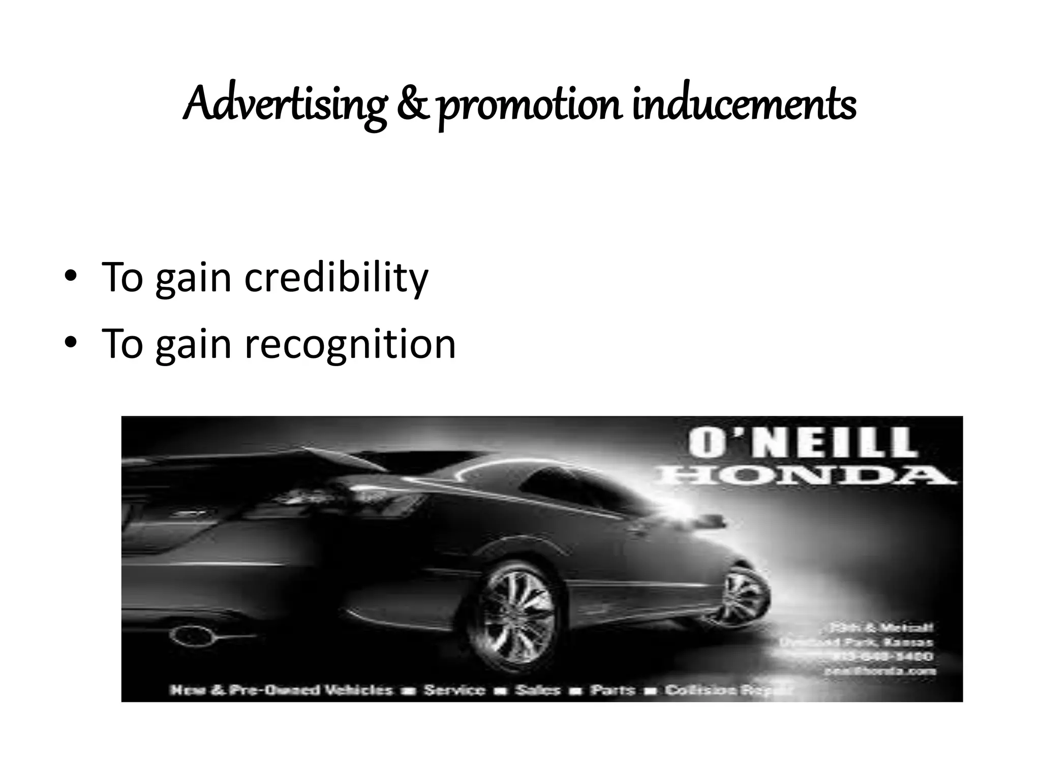 Advertising & promotion inducements
• To gain credibility
• To gain recognition
 