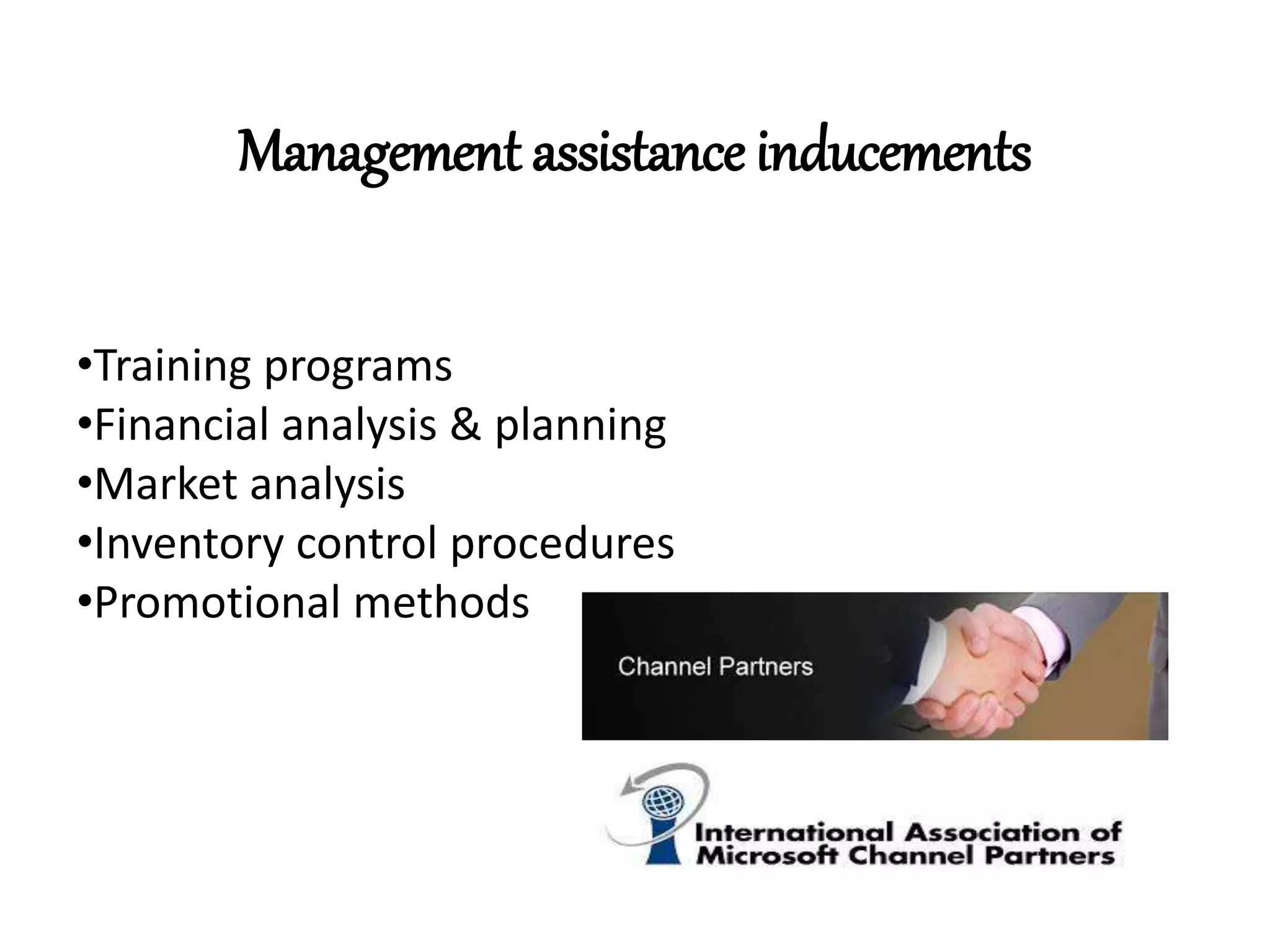 Management assistance inducements
•Training programs
•Financial analysis & planning
•Market analysis
•Inventory control procedures
•Promotional methods
 