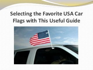 Selecting the Favorite USA Car
Flags with This Useful Guide
 