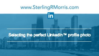 Selecting the perfect LinkedIn™ profile photo
 