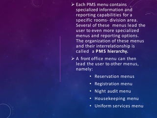  Each PMS menu contains
specialized information and
reporting capabilities for a
specific rooms- division area.
Several o...