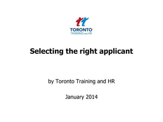 Selecting the right applicant

by Toronto Training and HR

January 2014

 