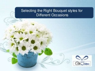 Selecting the Right Bouquet styles for
Different Occasions
 