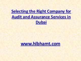 Selecting the Right Company for
Audit and Assurance Services in
Dubai

www.hlbhamt.com

 