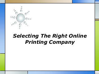 Selecting The Right Online
Printing Company

 