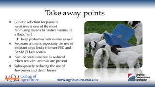 www.agriculture.vsu.edu
Take away points
 Genetic selection for parasite
resistance is one of the most
promising means to...