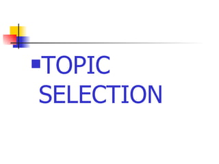 TOPIC SELECTION 