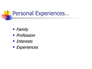 Personal Experiences… Family Profession Interests Experiences 